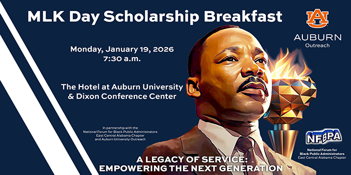 MLK Day Scholarship Breakfast banner (image of Dr. King alongside a flaming golden torch). Event to be held on Mon., Jan. 19, 2026 @ 7:30am at the AU Hotel & Dixon Conference Center. Hosted by AU Outreach and the National Forum for Black Public Administrators - East Central AL Chapter. The theme for the year is A Legacy of Service: Empowering the Next Generation.