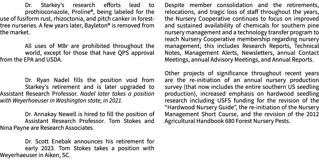 Dr. Starkey’s research efforts lead to prothioconazole, Proline®, being labeled for the use of fusiform rust, rhizoct...
