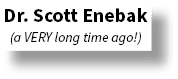 Dr. Scott Enebak (a VERY long time ago!)