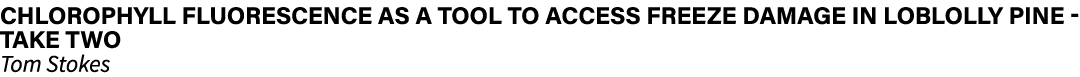  Chlorophyll fluorescence as a tool to access freeze damage in loblolly pine - take two  Tom Stokes 