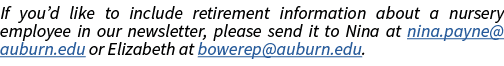 If you d like to include retirement information about a nursery employee in our newsletter, please send it to Nina at   