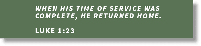 When his time of service was complete, he returned home  Luke 1:2