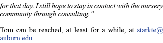 for that day. I still hope to stay in contact with the nursery community through consulting.” Tom can be reached, at ...