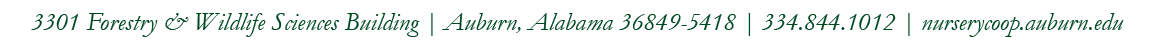 3301 Forestry & Wildlife Sciences Building | Auburn, Alabama 36849 5418 | 334.844.1012 | nurserycoop.auburn.edu