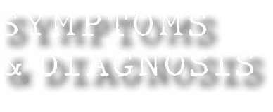 SYMPTOMS & DIAGNOSIS