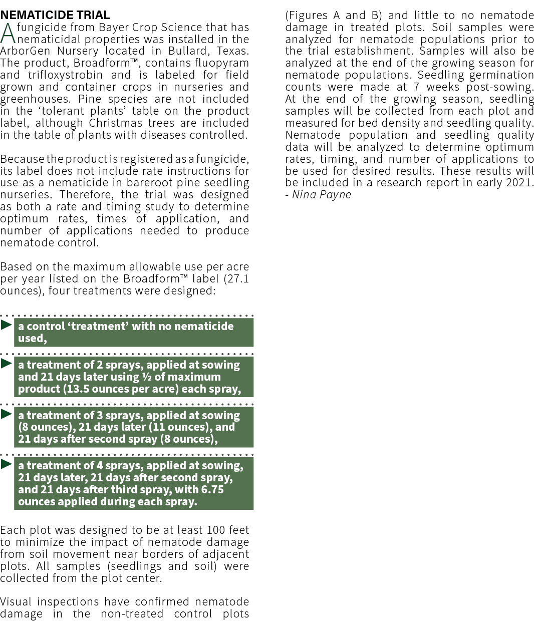NEMATICIDE Trial A fungicide from Bayer Crop Science that has nematicidal properties was installed in the ArborGen Nu...