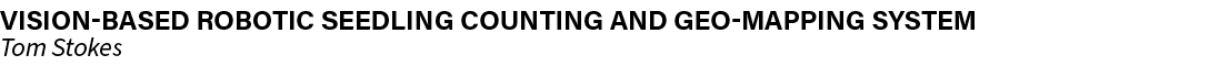vision based robotic seedling counting and geo mapping system Tom Stokes 