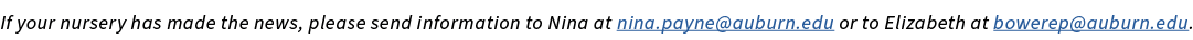 If your nursery has made the news, please send information to Nina at nina.payne@auburn.edu or to Elizabeth at bowere...