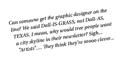 Can someone get the graphic designer on the line? We said Dall IS GRASS, not Dall AS, TEXAS. I mean, why would tree p...