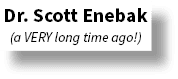 Dr. Scott Enebak (a VERY long time ago!)