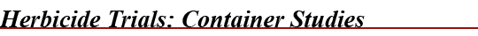 Herbicide Trials: Container Studie