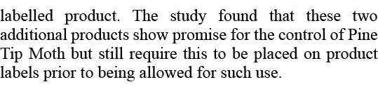 labelled product. The study found that these two additional products show promise for the control of Pine Tip Moth bu...