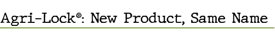 Agri Lock®: New Product, Same Nam