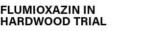 ﻿Flumioxazin in Hardwood Trial