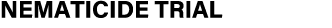 ﻿Nematicide Trial