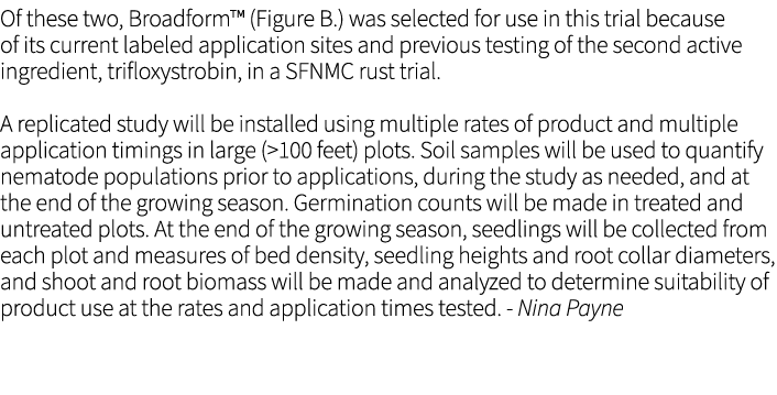 ﻿Of these two, Broadform™ (Figure B.) was selected for use in this trial because of its current labeled application s...