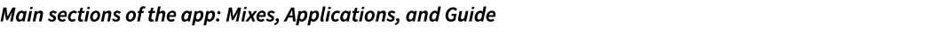 ﻿Main sections of the app: Mixes, Applications, and Guide 