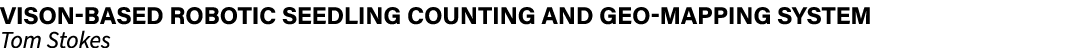 VISON BASED ROBOTIC SEEDLING COUNTING AND GEO MAPPING SYSTEM Tom Stokes