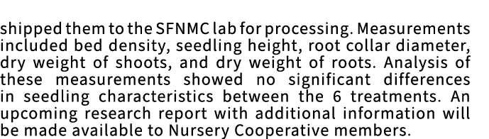 shipped them to the SFNMC lab for processing. Measurements included bed density, seedling height, root collar diamete...