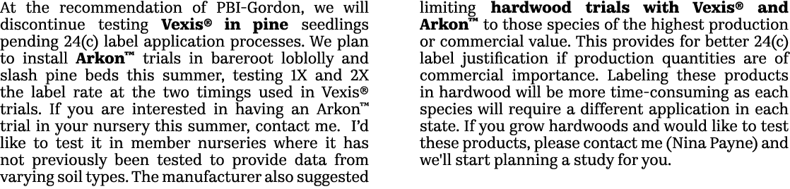 At the recommendation of PBI Gordon, we will discontinue testing Vexis® in pine seedlings pending 24(c) label applica...