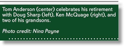 Tom Anderson (center) celebrates his retirement with Doug Sharp (left), Ken McQuage (right), and two of his grandsons...