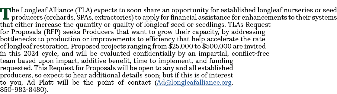 The Longleaf Alliance (TLA) expects to soon share an opportunity for established longleaf nurseries or seed producers...