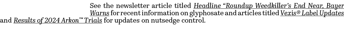 See the newsletter article titled Headline “Roundup Weedkiller’s End Near, Bayer Warns for recent information on glyp...