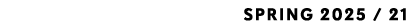 SPRING 2025 / 21 