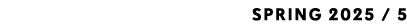 SPRING 2025 / 5 