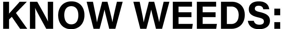 ﻿KNOW WEEDS: