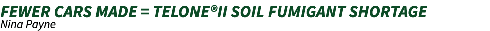 fewer cars made = telone®ii Soil Fumigant shortage Nina Payne