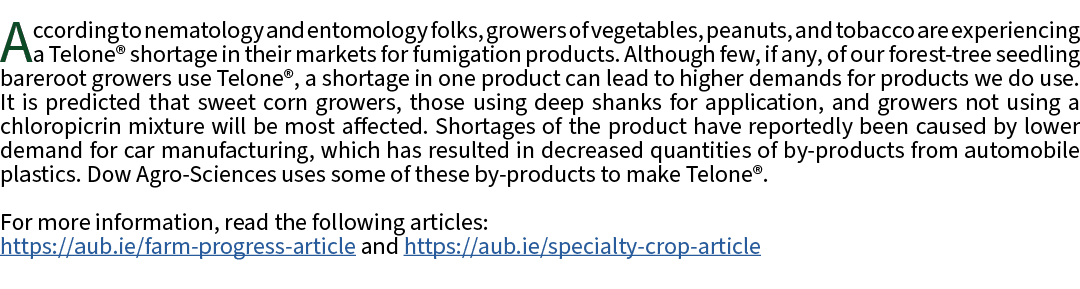 According to nematology and entomology folks, growers of vegetables, peanuts, and tobacco are experiencing a Telone® ...