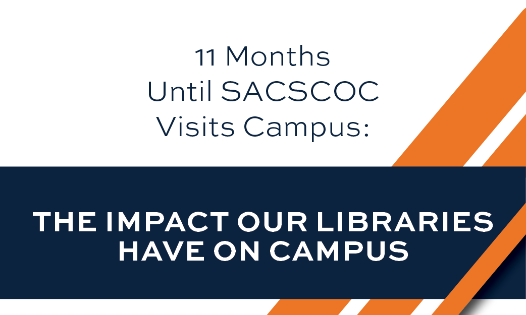 11 months until SACSCOC visits the Plains: the impact our libraries have on campus
