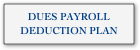 DUES PAYROLL
DEDUCTION PLAN