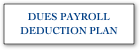 DUES PAYROLL
DEDUCTION PLAN